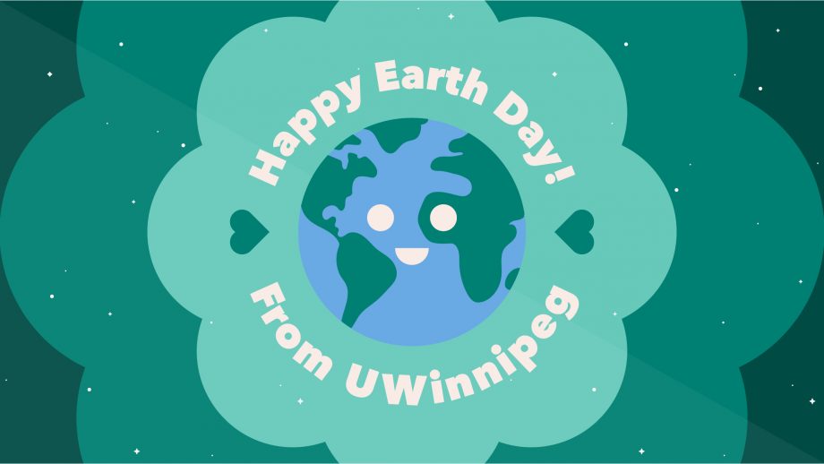 Green graphic with the words "Happy Earth Day from UWinnipeg"