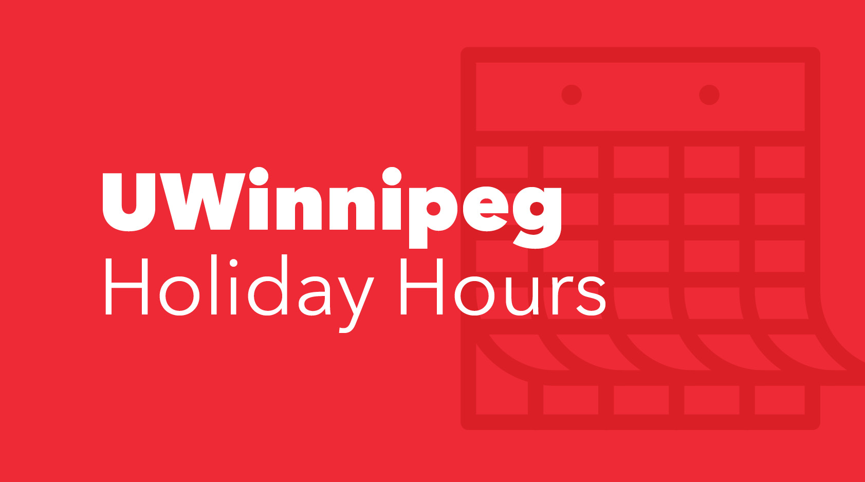 Red background with graphic of a calendar page. Text says UWinnipeg Holiday Hours