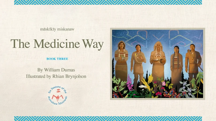 Book cover says ‘māskīkīy miskanaw: The Medicine Way, Book three By William Dumas. Illustrated by Rhian Brynjolson’. Illustration depicts five people standing in front of plants.